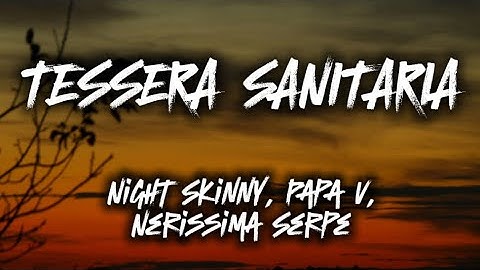 Night Skinny, Papa V, Nerissima Serpe- Tessera Sanitaria (Testo/Lyrics)