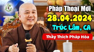 Thuyết pháp MỚI NHẤT 28.04.2024  Thầy Thích Pháp Hòa (Tu Viện Trúc Lâm, Canada)