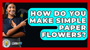 How Do You Make Simple Paper Flowers? - LearnToDIY360.com