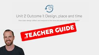 Complete Teacher Guide to Unit 2 Outcome 1: Design, place and time