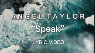 Video thumbnail of "Speak - Angel Taylor (Official Lyric Video)"