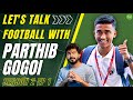 Lets talk football with parthib gogoi  season 2 ep 1  live