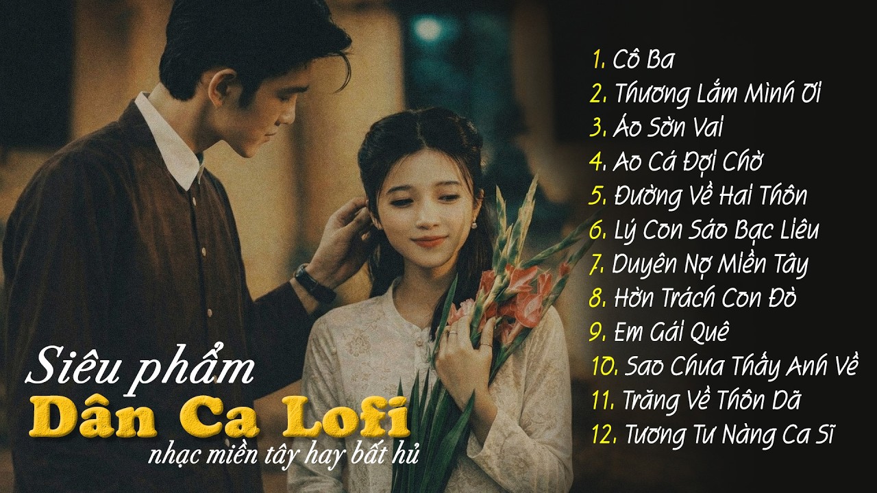 12 Siêu Phẩm Dân Ca Lofi Đang Gây Bão Mạng Xã Hội 2026 - Nhạc Miền Tây Lofi Cực Chill Dễ Nghe Dễ Ngủ