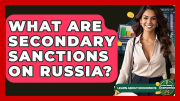 What Are Secondary Sanctions On Russia? - Learn About Economics