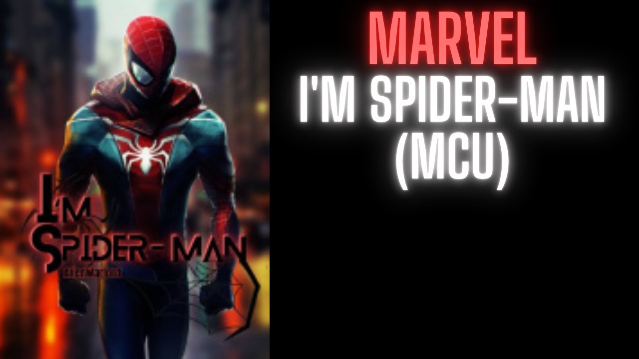 I'm Spider-Man (MCU) | Part 1