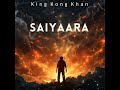 Saiyaara by king kong khan