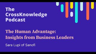 The Human Advantage: Insights from Business Leaders Welcomes Sara Lupi of Sanofi Consumer Healthcare The Human Advantage: Insights from Business Leaders Welcomes Sara Lupi of Sanofi Consumer Healthcare