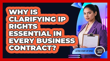 Why Is Clarifying IP Rights Essential In Every Business Contract? - Latino Start Up Space