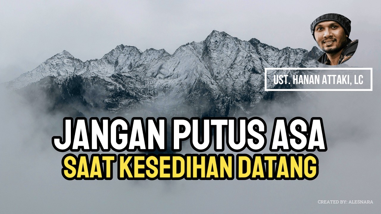 Jangan Putus Asa Saat Kesedihan Datang - Ust. Hanan Attaki, Lc