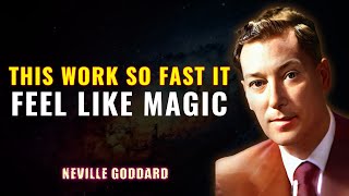 This Works So Fast It Feels Like Magic - NEVILLE GODDARD