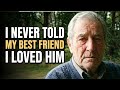 I'm 77... I Never Told My Best Friend I Loved Him (He Died Last Tuesday)