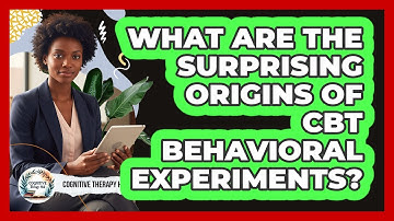 What Are The Surprising Origins Of CBT Behavioral Experiments? - Cognitive Therapy Hub