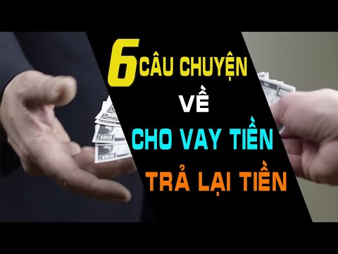 6 Câu Chuyện Ngắn Về VAY TIỀN THẤU LÒNG NGƯỜI TRẢ TIỀN THẤU NHÂN CÁCH | Ngẫm Mà Xem 6 Câu Chuyện Ngắn Về VAY TIỀN THẤU LÒNG NGƯỜI TRẢ TIỀN THẤU NHÂN CÁCH | Ngẫm Mà Xem