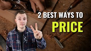 The 2 BEST Ways To PRICE Your Woodworking Projects