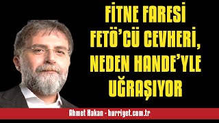 AHMET HAKAN: FİTNE FARESİ FETÖ’CÜ CEVHERİ, NEDEN HANDE’YLE UĞRAŞIYOR - SESLİ MAKALE DİNLE