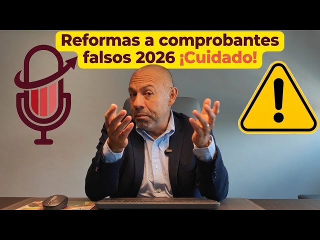 ​¡CUIDADO! Reformas 2026 a Comprobantes Falsos | Esto lo DEBES saber