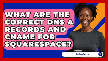 What Are The Correct DNS A Records And CNAME For Squarespace? - Be App Savvy