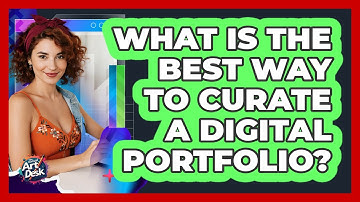 What Is The Best Way To Curate A Digital Portfolio?