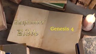 Blasphemers Bible ep4 - Genesis 4 and 5