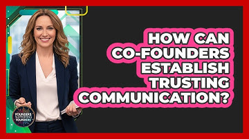 How Can Co-Founders Establish Trusting Communication?