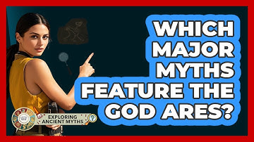 Which Major Myths Feature The God Ares?