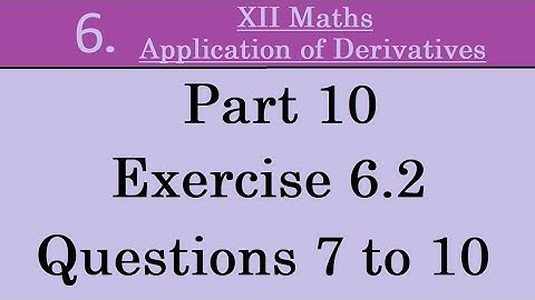 Kerala State 12th math -Ch. 6 -Application of Derivatives -Part 10 -Exercise 6.2 - Questions 7 to 10