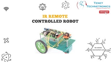 IR Remote Controlled Robot | Tenet Technetronics