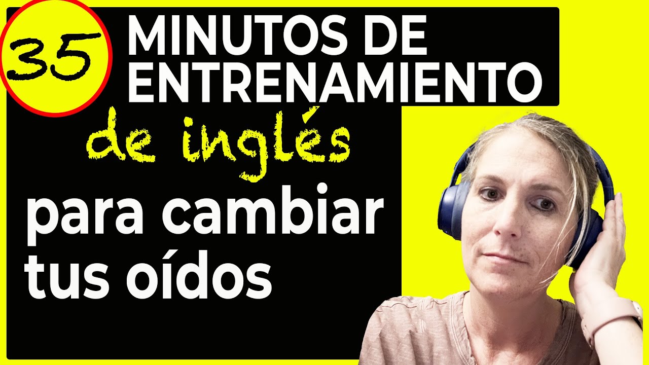 35 Minutos de ENTRENAMIENTO de INGLES Para Cambiar tus Oídos English