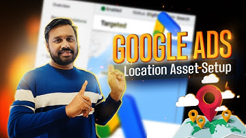 How to Easily Add Location Assets in Google Ads (Step-by-Step)