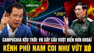 Hun Sen 'Trách Móc' Khi Thấy VN Xây Siêu Công Trình Hòn Khoai, Nhát Dao Nhấn Chìm Kênh Đào Phù Nam