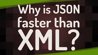 Why is JSON faster than XML?