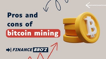 Pros and Cons of Bitcoin Mining: A Comprehensive Overview