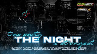 DJ THE NIGHT X STRONGEST • TRAP FULL BASS BLEYER BLEYER VIRAL TIKTOK 2024 • FAHRULMR