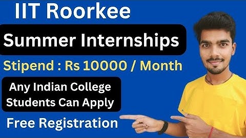 IIT Roorkee Summer Internships | Stipend Rs 10000 per month | All College Students Can Apply