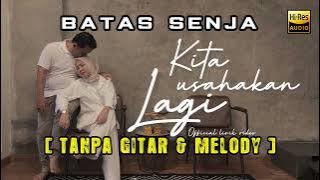 BATAS SENJA - Kita Usahakan Lagi (Tanpa Gitar dan Melodi)