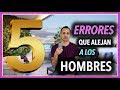 5 Errores que alejan a los hombres de tu lado