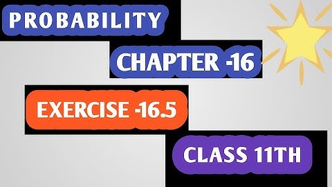PROBABILITY CLASS 11 MATHS || CHAPTER 16 NCERT EXERCISE 16.4