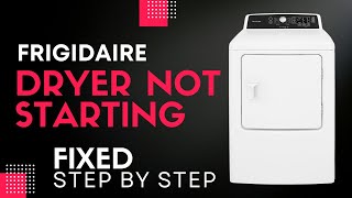 Frigidaire Dryer Not Starting FIX Plus More Repair TIPS