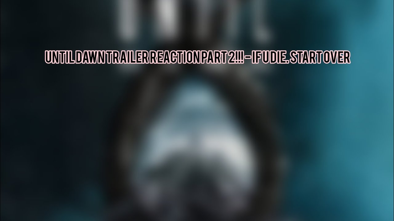 UNTIL DAWN TRAILER REACTION PART 2!!! - IF U DIE, START OVER - YouTube