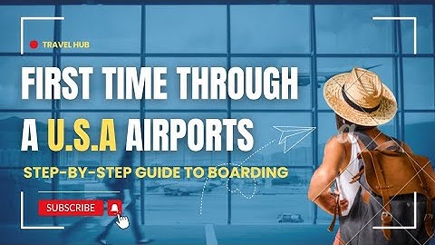 How To Navigate Your First Time Through a U.S. Airport: STEP-BY-STEP Guide to boarding