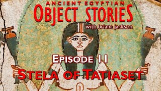 The Stela of Tatiaset - Episode 11 - Object Stories