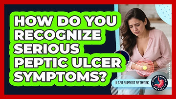How Do You Recognize Serious Peptic Ulcer Symptoms?