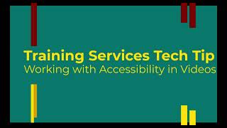Training Services Tech Tip: Working with Accessibility in Videos