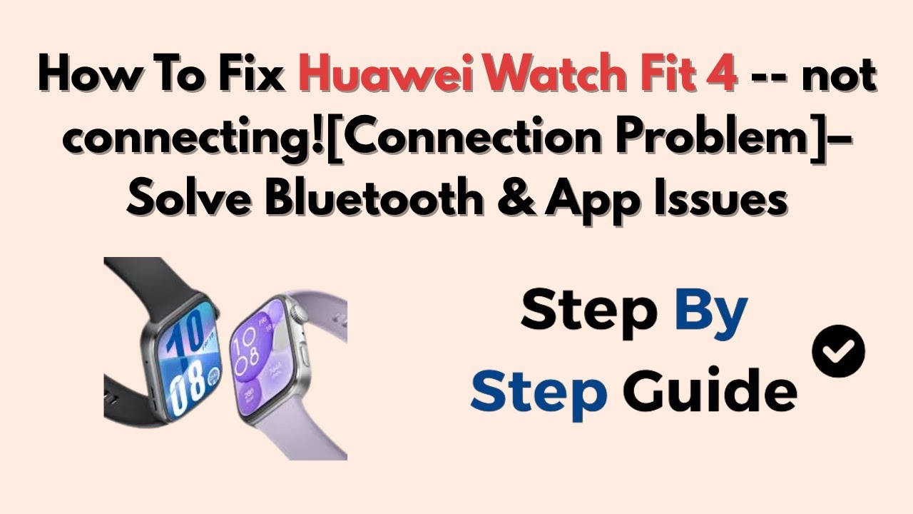 How To Fix Huawei Watch Fit 4 -- Not connecting![Connection Problem]– Solve Bluetooth & App Issues