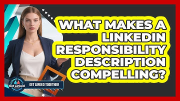 What Makes A LinkedIn Responsibility Description Compelling?