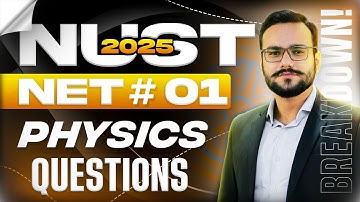 NUST NET 01 2025 Physics Solutions | NUST Physics Questions Explained | Nust Net 01 MCQS | PHYSICS