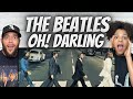 FANTASTIC!| FIRST TIME HEARING The Beatles   -Oh! Darling REACTION