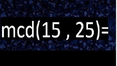 mcd 15 y 25 , maximo comun divisor , como se halla , ejemplos