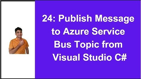 24: Publish Message to Service Bus Topic From Visual Studio C# | Azure Service Bus