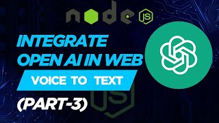 Convert Voice to Text with openAI (ChatGPT) API in Node.js | (part-3) Step-by-Step Tutorial